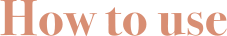 How to use