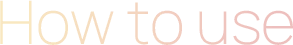 How To Use