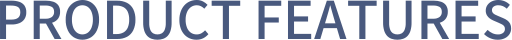 PRODUCT FEATURES