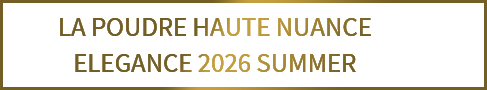 LA POUDRE HAUTE NUANCE ELEGANCE 2026 SUMMER